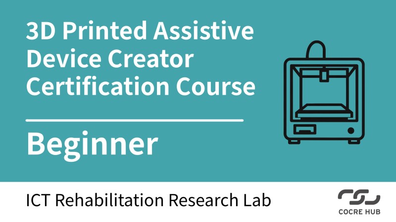 The 3D-Printed Assistive Device Creator Certification Course, Beginner Level